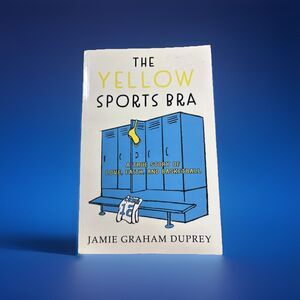 The Yellow Sports Bra: A True Story of Love, Faith, and Basketball *SIGNED*